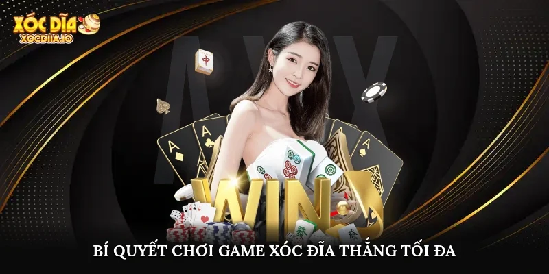 Bí quyết chơi game xóc đĩa thắng tối đa