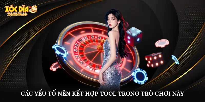Các yếu tố nên kết hợp tool trong trò chơi này
