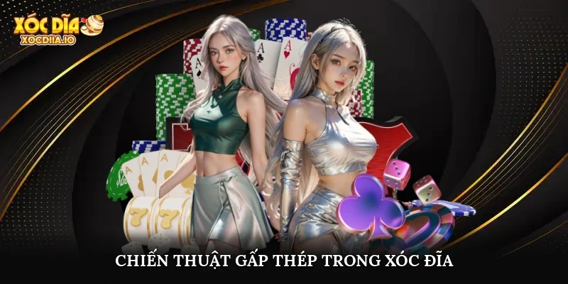 Chiến thuật gấp thép trong xóc đĩa