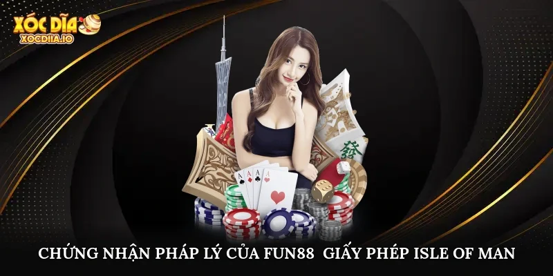 Chứng nhận pháp lý của fun88 - Giấy phép Isle of Man
