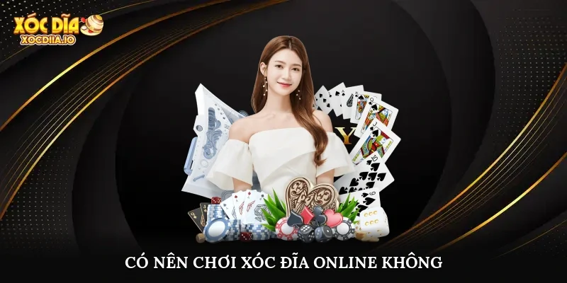 Có nên chơi xóc đĩa online không