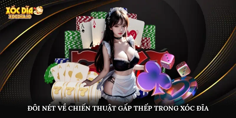 Đôi nét về chiến thuật gấp thếp trong xóc đĩa
