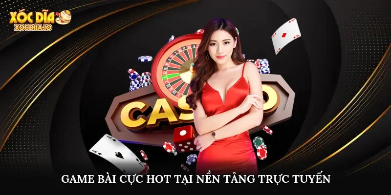 Game bài cực hot tại nền tảng trực tuyến