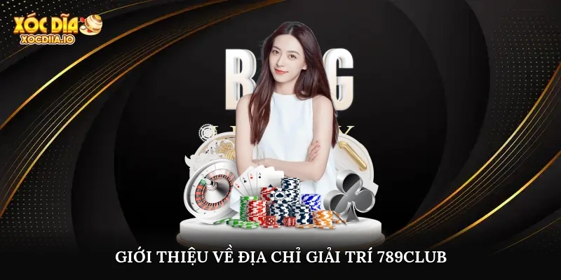 Giới thiệu về địa chỉ giải trí 789club