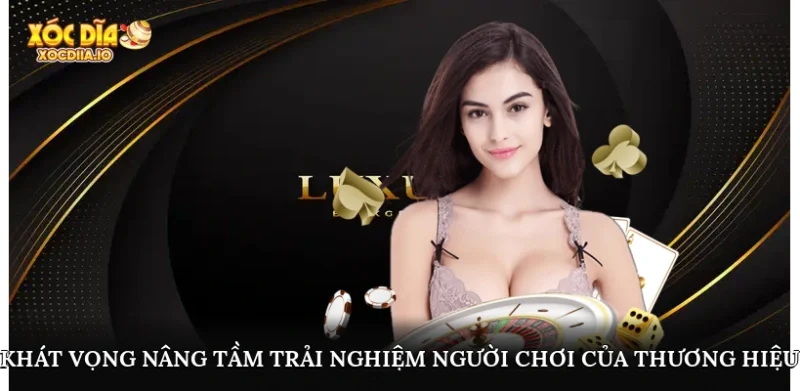 Khát vọng nâng tầm trải nghiệm người chơi của thương hiệu
