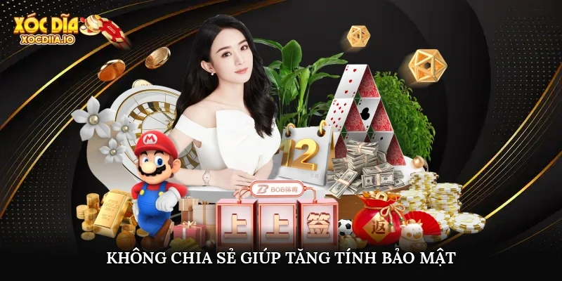 Không chia sẻ giúp tăng tính bảo mật