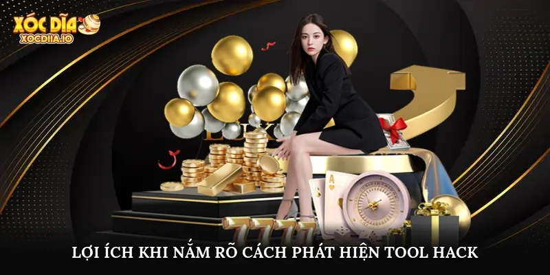 Lợi ích khi nắm rõ cách phát hiện tool hack