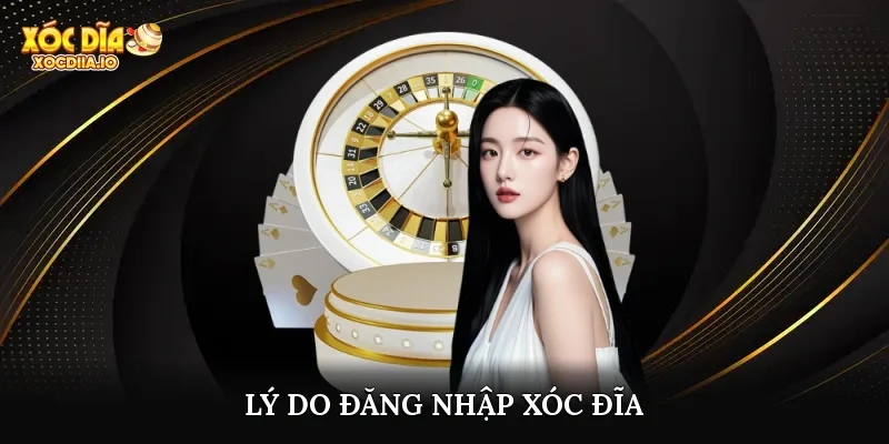 Lý do đăng nhập xóc đĩa