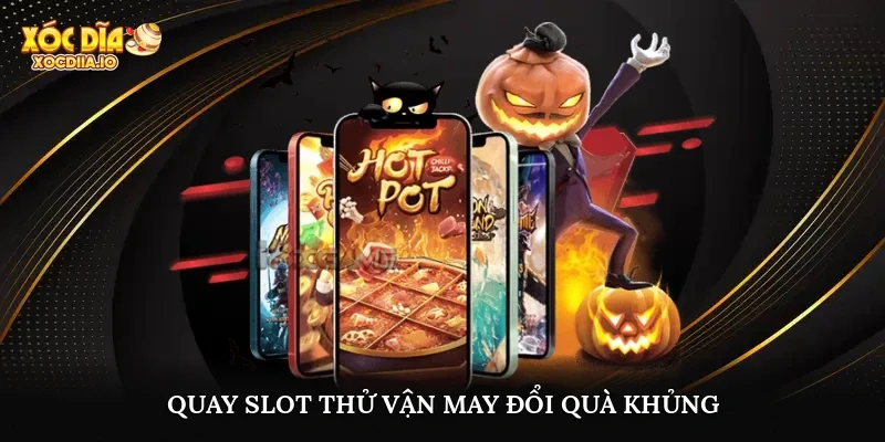 Quay slot thử vận may, đổi quà khủng