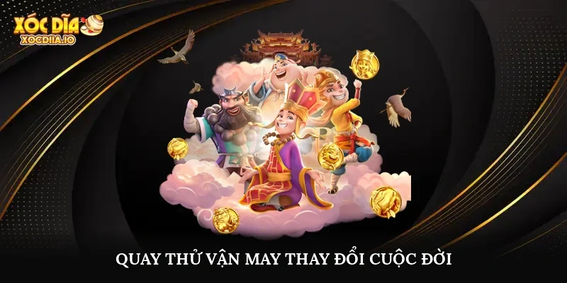 Quay thử vận may thay đổi cuộc đời