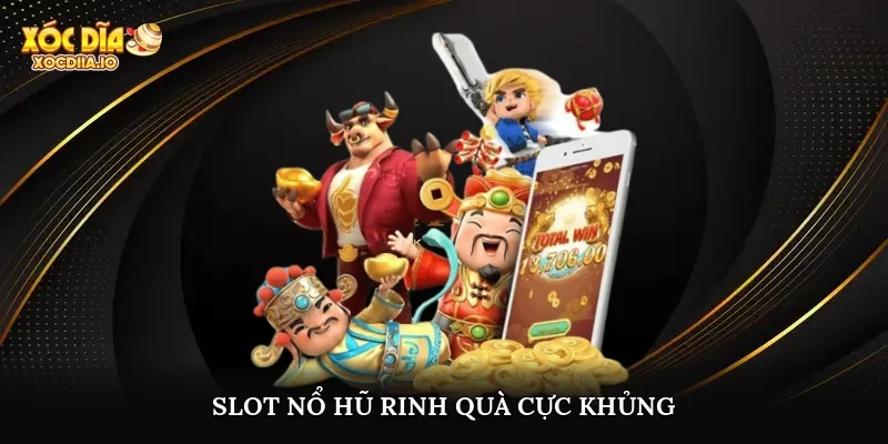 Slot nổ hũ, rinh quà cực khủng