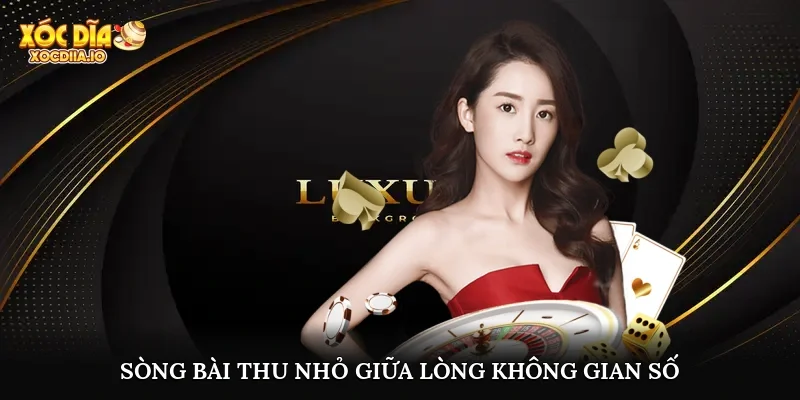 Sòng bài thu nhỏ giữa lòng không gian số