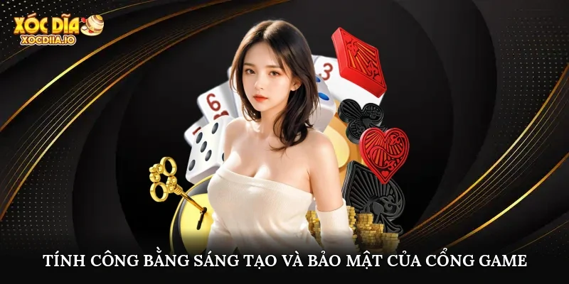 Tính công bằng, sáng tạo và bảo mật của cổng game