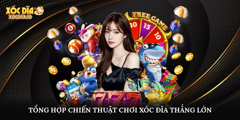 Tổng hợp chiến thuật chơi xóc đĩa thắng lớn