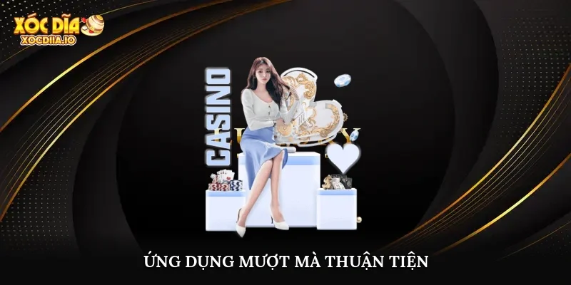 Ứng dụng mượt mà thuận tiện
