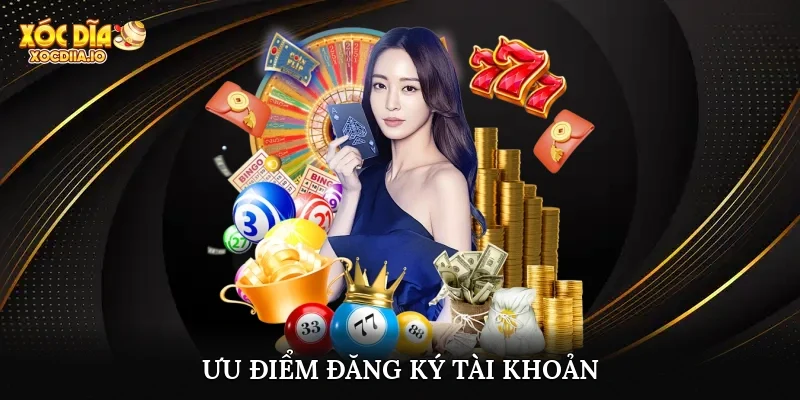 Ưu điểm đăng ký tài khoản