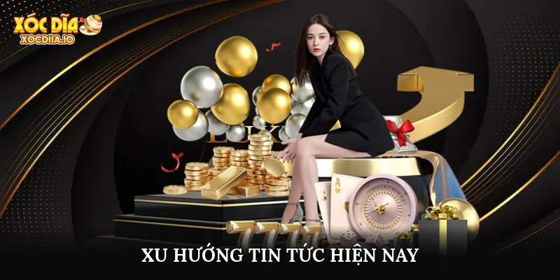 Xu hướng tin tức hiện nay
